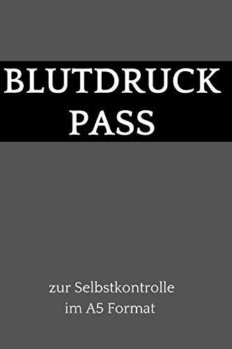 Blutdruck Pass Zur Selbstkontrolle Im A5 Format: Dein Blutdruck Tagebuch Zum Selber Ausf?llen, 110 Seiten (?ber 1000 Messungen K÷Nnen Eingetragen Werden) Im A5 Format (German Edition) - 9781074820961
