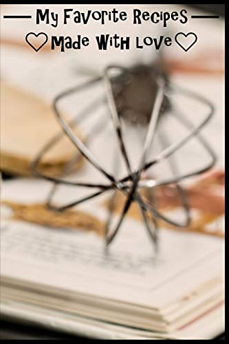 My Favorite Recipes. Made With Love.: (6" X 9") Recipe Book (109 Pages) To Write Down All Of Your Favorite Recipes. Record The Ingredients, Cooking Directions & Notes. - 9781074827045