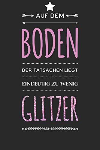 Auf Dem Boden Der Tatsachen Liegt Eindeutig Zu Wenig Glitzer (German Edition) - 9781074830663