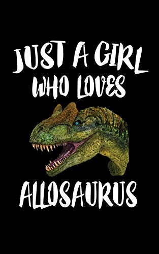 Just A Girl Who Loves Allosaurus: Animal Nature Collection