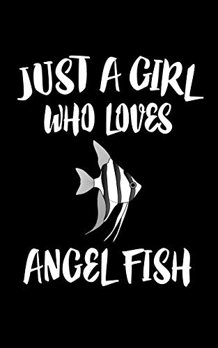 Just A Girl Who Loves Angels Fish: Animal Nature Collection