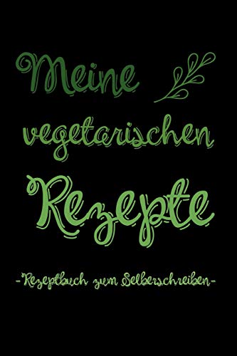 Meine Vegetarischen Rezepte | Rezeptbuch Zum Selberschreiben: A5 Rezeptbuch Zum Ausf?llen Mit Platz F?r 100 Rezepte | Als Geschenk F?r Vegetarier ... Valentinstag Weihnachten (German Edition) - 9781074843649