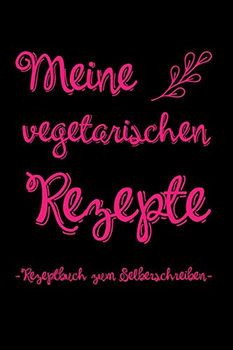 Meine Vegetarischen Rezepte | Rezeptbuch Zum Selberschreiben: A5 Rezeptbuch Zum Ausf?llen Mit Platz F?r 100 Rezepte | Als Geschenk F?r Vegetarier ... Valentinstag Weihnachten (German Edition) - 9781074844950