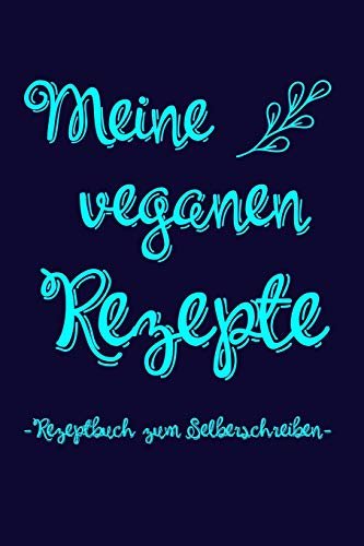 Meine Veganen Rezepte | Rezeptbuch Zum Selberschreiben: A5 Rezeptbuch Zum Ausf?llen Mit Platz F?r 100 Rezepte | Als Geschenk F?r Veganer Hobbyk÷Che ... Valentinstag Weihnachten (German Edition) - 9781074845445