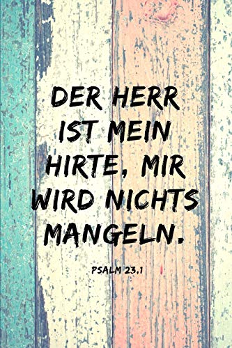 Der Herr Ist Mein Hirte, Mir Wird Nichts Mangeln.: Psalm 23,1 Christliches Notizbuch 110 Seiten Liniert Zum Gebet Predigt Andacht (German Edition) - 9781074870041