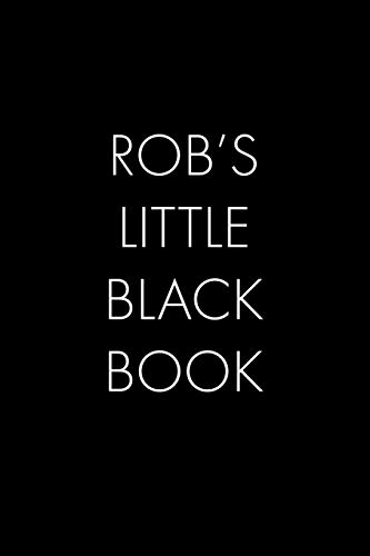Rob's Little Black Book: The Perfect Dating Companion For A Handsome Man Named Rob. A Secret Place For Names, Phone Numbers, And Addresses.