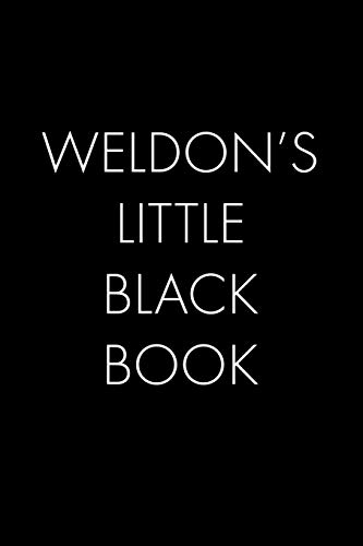 Weldon's Little Black Book: The Perfect Dating Companion For A Handsome Man Named Weldon. A Secret Place For Names, Phone Numbers, And Addresses.