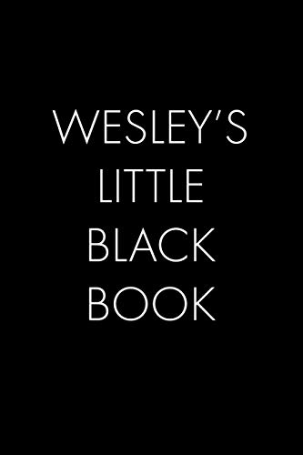 Wesley's Little Black Book: The Perfect Dating Companion For A Handsome Man Named Wesley. A Secret Place For Names, Phone Numbers, And Addresses.
