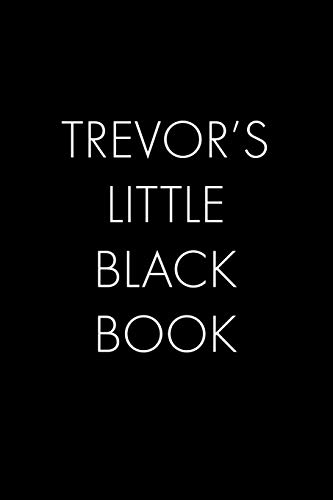 Trevor's Little Black Book: The Perfect Dating Companion For A Handsome Man Named Trevor. A Secret Place For Names, Phone Numbers, And Addresses.