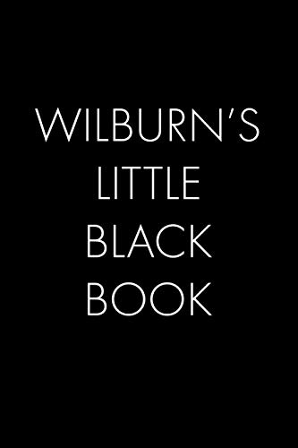 Wilburn's Little Black Book: The Perfect Dating Companion For A Handsome Man Named Wilburn. A Secret Place For Names, Phone Numbers, And Addresses.
