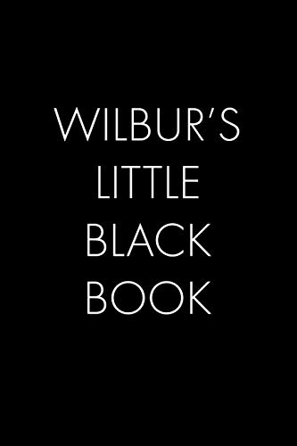 Wilbur's Little Black Book: The Perfect Dating Companion For A Handsome Man Named Wilbur. A Secret Place For Names, Phone Numbers, And Addresses.