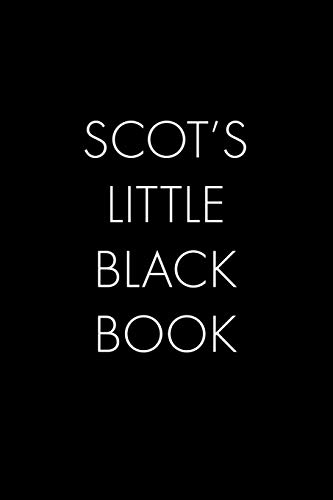 Scot's Little Black Book: The Perfect Dating Companion For A Handsome Man Named Scot. A Secret Place For Names, Phone Numbers, And Addresses.
