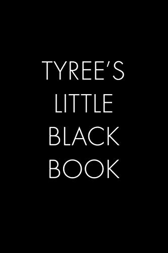 Tyree's Little Black Book: The Perfect Dating Companion For A Handsome Man Named Tyree. A Secret Place For Names, Phone Numbers, And Addresses.