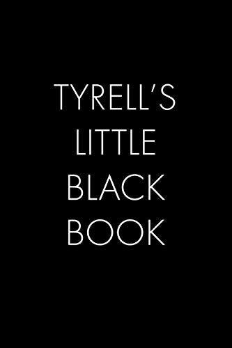 Tyrell's Little Black Book: The Perfect Dating Companion For A Handsome Man Named Tyrell. A Secret Place For Names, Phone Numbers, And Addresses.