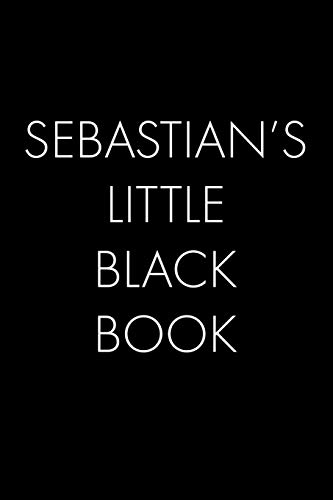 Sebastian's Little Black Book: The Perfect Dating Companion For A Handsome Man Named Sebastian. A Secret Place For Names, Phone Numbers, And Addresses.