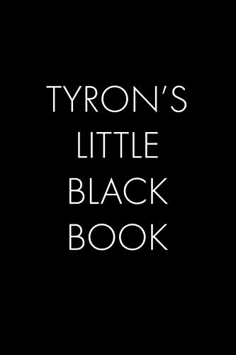 Tyron's Little Black Book: The Perfect Dating Companion For A Handsome Man Named Tyron. A Secret Place For Names, Phone Numbers, And Addresses.
