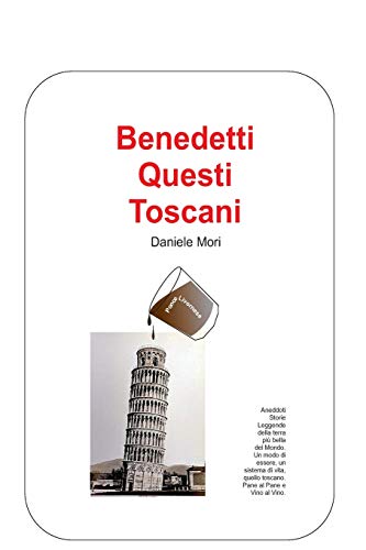 Benedetti Questi Toscani: Manuale Per Conoscere Ed Interpretare I Toscani (Italian Edition)