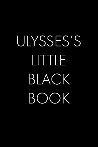 Ulysses's Little Black Book: The Perfect Dating Companion For A Handsome Man Named Ulysses. A Secret Place For Names, Phone Numbers, And Addresses.