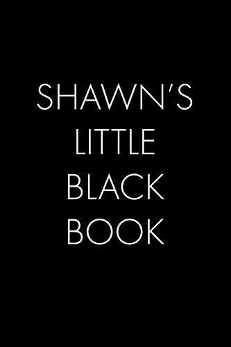 Shawn's Little Black Book: The Perfect Dating Companion For A Handsome Man Named Shawn. A Secret Place For Names, Phone Numbers, And Addresses.