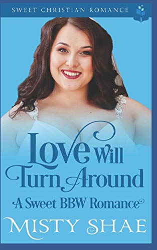 Love Will Turn Around: A Sweet Bbw Romance (Destiny On The Doorstep)