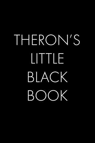 Theron's Little Black Book: The Perfect Dating Companion For A Handsome Man Named Theron. A Secret Place For Names, Phone Numbers, And Addresses.