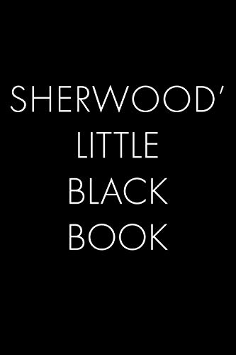 Sherwood's Little Black Book: The Perfect Dating Companion For A Handsome Man Named Sherwood. A Secret Place For Names, Phone Numbers, And Addresses.