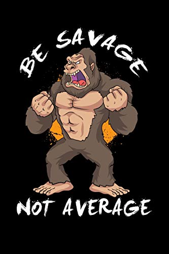 Be Savage Not Average: 120 Pages I 6X9 I Karo I Funny Motivation & Weight Lifting Gifts