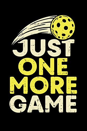 Just One More Game: 120 Pages I 6X9 I Karo I Funny Pickleball Gifts For Sport Enthusiasts