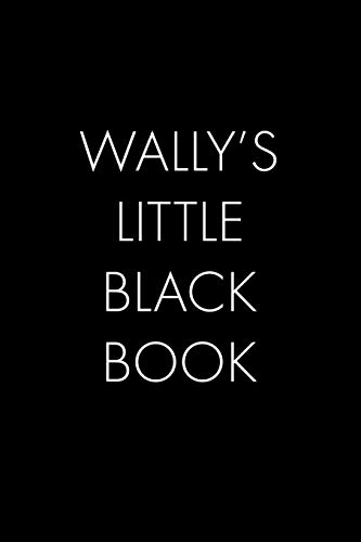 Wally's Little Black Book: The Perfect Dating Companion For A Handsome Man Named Wally. A Secret Place For Names, Phone Numbers, And Addresses.