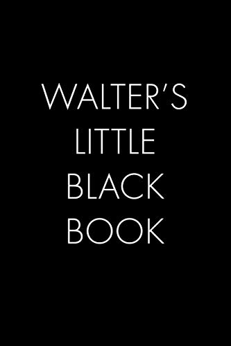 Walter's Little Black Book: The Perfect Dating Companion For A Handsome Man Named Walter. A Secret Place For Names, Phone Numbers, And Addresses.