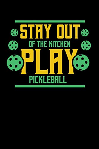 Stay Out Of The Kitchen Play Pickleball: 120 Pages I 6X9 I Karo I Funny Pickleball Gifts For Sport Enthusiasts