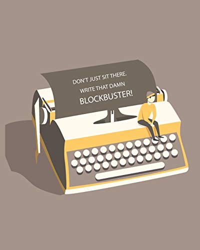 Don't Just Sit There Write That Damn Blockbuster!