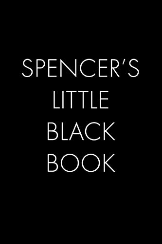 Spencer's Little Black Book: The Perfect Dating Companion For A Handsome Man Named Spencer. A Secret Place For Names, Phone Numbers, And Addresses.