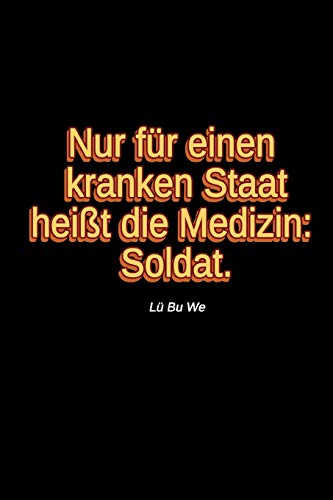 Nur F?r Einen Kranken Staat Hei?T Die Medizin: Soldat.: L? Bu We * Liniertes Tagebuch | F?r Soldatinnen Und Soldaten (German Edition)