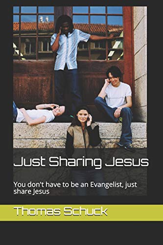 Just Sharing Jesus: You Don't Have To Be An Evangelist, Just Share Jesus