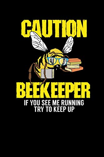Caution - Beekeeper If You See Me Running Try To Keep Up: 120 Pages I 6X9 I Karo I Funny Bee, Hornet & Wasp Warning Shirts & Gifts