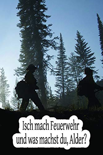 Isch Mach Feuerwehr Und Was Machst Du, Alder?: Einsatztagebuch F?r Echte Feuerwehrm?nner Und Feuerwehrfrauen (German Edition)