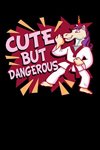 Cute But Dangerous: 120 Pages I 6X9 I Karo I Funny Cute Unicorn, Karate & Mma Gifts I - 9781074949273