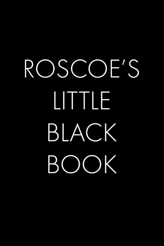 Roscoe's Little Black Book: The Perfect Dating Companion For A Handsome Man Named Roscoe. A Secret Place For Names, Phone Numbers, And Addresses.