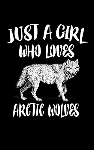 Just A Girl Who Loves Arctic Wolves: Animal Nature Collection