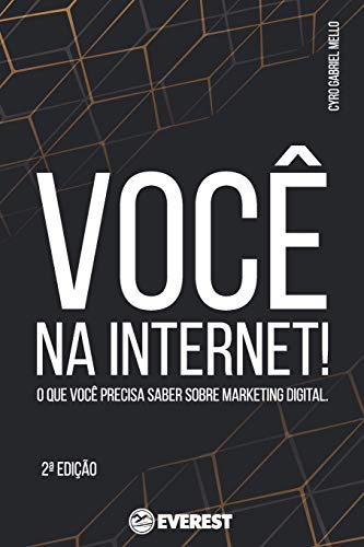 Voc? Na Internet!: O Que Voc? Precisa Saber Sobre Marketing Digital. (Portuguese Edition)