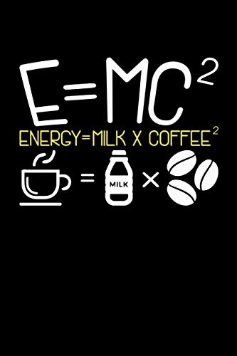 E=Mc2 Energy = Milk + Coffee2: 120 Pages I 6X9 I Dot Grid I Funny Food, Drink & Radioactivity Gifts - 9781075025655