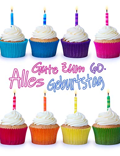 Alles Gute Zum 60. Geburtstag: Niedliches Cupcake Geburtstagsbuch, Das Als Tagebuch Oder Notizbuch Verwendet Werden Kann. Besser Als Eine Geburtstagskarte! (German Edition)