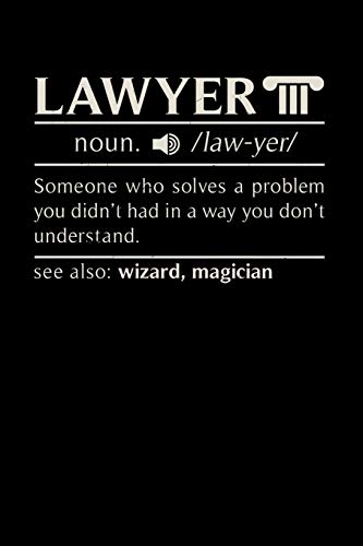Lawyer Noun. /Law.Yer/ Someone Who Solvers A Problem You Didn't Know You Had In A Way You Don't Unterstand See Also: Wizard, Magican: 120 Pages I 6X9 I Dot Grid I Funny Lawyer And Advocate Gifts - 9781075029165