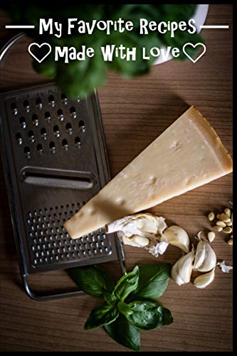 My Favorite Recipes. Made With Love.: (6" X 9") Recipe Book (109 Pages) To Write Down All Of Your Favorite Recipes. Record The Ingredients, Cooking Directions & Notes. - 9781075030833