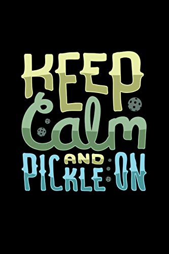 Keep Calm And Pickle On: 120 Pages I 6X9 I Karo I Funny Pickleball Gifts Fur Sport Enthusiasts - 9781075033728