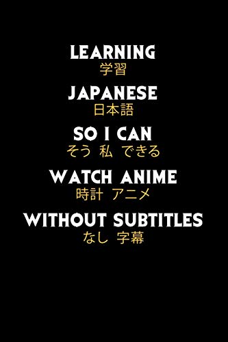 Learning Japanese So I Can Watch Anime Without Subtitles: 120 Pages I 6X9 I Dot Grid I Funny Manga & Japanese Animation Lover Gifts - 9781075035227