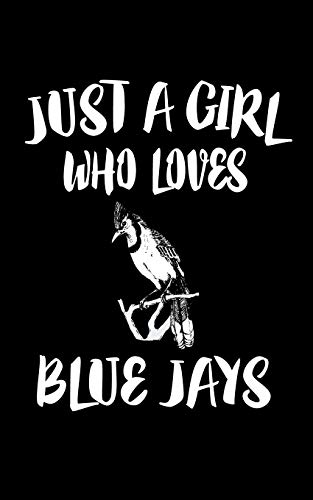 Just A Girl Who Loves Blue Jays: Animal Nature Collection