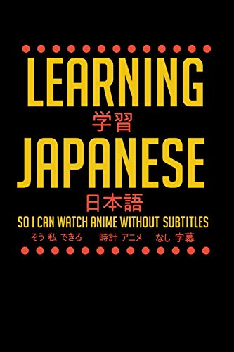 Learning Japanese So I Can Watch Anime Without Subtitles: 120 Pages I 6X9 I Dot Grid I Funny Manga & Japanese Animation Lover Gifts - 9781075037863