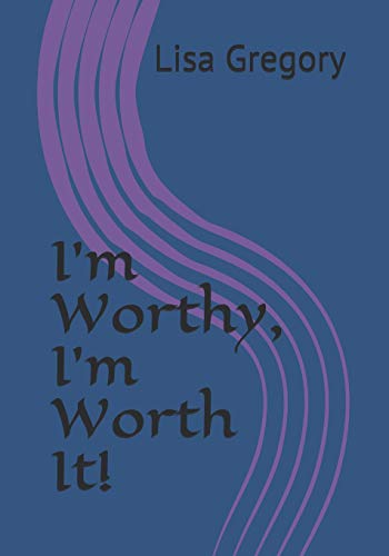 I'M Worthy, I'M Worth It!